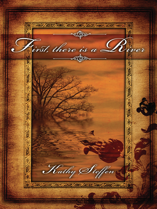 Title details for First, There Is a River by Kathy Steffen - Available